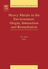 Heavy metals in the environment : [origin, interaction and remediation]