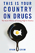 This is your country on drugs : the secret history of getting high in America
