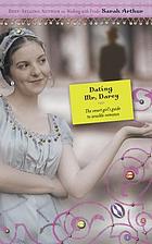 Dating Mr. Darcy : a smart girl's guide to sensible romance