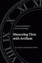 Measuring time with artifacts : a history of methods in American archaeology
