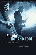 Blowin' hot and cool : jazz and its critics