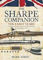 The Sharpe companion: a historical and military guide to Bernard Cornwell's Sharpe novels 1777-1808 : volume 1 : the early years