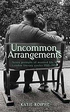 Uncommon arrangements : seven portraits of married life in London literary circles 1919-1939
