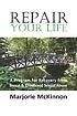 Repair your life : a program for recovery from... 著者：  Margie McKinnon 