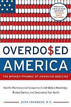 Overdo$ed America : the broken promise of American medicine