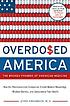 Overdo$ed America : the broken promise of American medicine