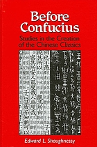 Before Confucius : studies in the creation of the Chinese classics