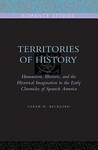Territories of history : humanism, rhetoric, and the historical imagination in the early chronicles of Spanish America