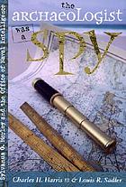 The archaeologist was a spy : Sylvanus G. Morley and the Office of Naval Intelligence