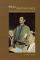 Real democracy : the New England town meeting and how it works