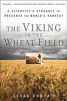 The Viking in the wheat field : a scientist's struggle to preserve the world's harvest