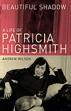 Beautiful shadow : a life of Patricia Highsmith