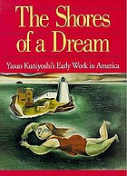 The shores of a dream : Yasuo Kuniyoshi's early work in America