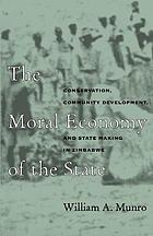 The moral economy of the state : conservation, community development, and state making in Zimbabwe