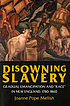 Disowning slavery : gradual emancipation and 
