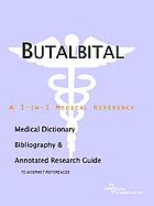 Butalbital : a medical dictionary, bibliography, and annotated research guide to internet references