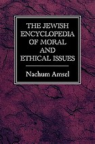 The Jewish encyclopedia of moral and ethical issues