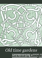 Old time gardens, newly set forth
