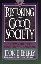 Restoring the good society : a new vision for politics and culture