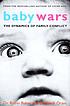 Baby wars : the dynamics of family conflict by Robin Baker