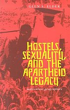 Hostels, sexuality, and the apartheid legacy : malevolent geographies