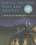 Digital culture, play, and identity : a World of Warcraft reader
