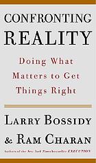 Confronting reality : doing what matters to get things right