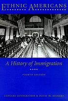 Ethnic Americans : a history of immigration