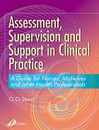 Assessment, supervision and support in clinical practice : a guide for nurses and midwives