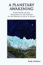 A planetary awakening : reflections on the teachings of the Tibetan in the works of Alice A. Bailey