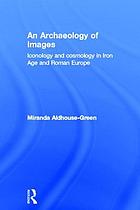 An archaeology of images : iconology and cosmology in Iron Age and Roman Europe
