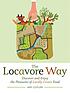 The locavore way : discover and enjoy the pleasures of locally grown food