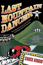 Last mountain dancer : hard-earned lessons in love, loss, and honky-tonk outlaw life