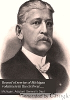 Record of service of Michigan Volunteers in the Civil War, 1861-1865.