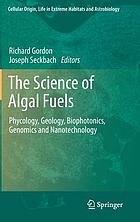 The science of algal fuels : phycology, geology, biophotonics, genomics and nanotechnology