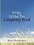 If only I'd had this caregiving book 著者：  Maya Hennessey 