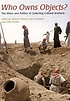 Who owns objects? : the ethics and politics of... 著者： Eleanor Robson