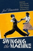 Swinging the machine : modernity, technology, and African American culture between the World Wars