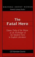 The fatal hero : Diana, deity of the moon, as an archetype of the modern hero in English literature