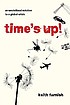 Time's up! : an uncivilized solution to a global... von  Keith Farnish 
