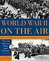 World War II on the air : Edward R. Murrow and the broadcasts that riveted a nation