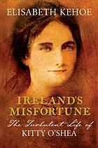 Ireland's misfortune : the turbulent life of Kitty O'Shea