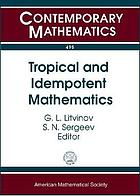 Tropical and idempotent mathematics : International Workshop Tropical-07, Tropical and idempotent mathematics, August 25-30, 2007, Independent University of Moscow and Laboratory J.-V. Poncelet