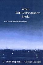 When self-consciousness breaks : alien voices and inserted thoughts