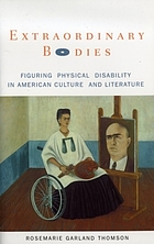 Extraordinary bodies : figuring physical disability in American culture and literature