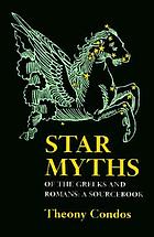 Star myths of the Greeks and Romans : a sourcebook containing the Constellations of Pseudo-Eratosthenes and the Poetic astronomy of Hyginus