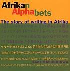 Afrikan alphabets : the story of writing in Afrika