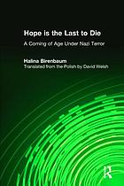 Hope is the last to die : a coming of age under Nazi terror