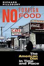 No foreign food : the American diet in time and place