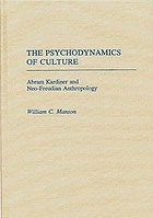 The psychodynamics of culture : Abram Kardiner and neo-Freudian anthropology